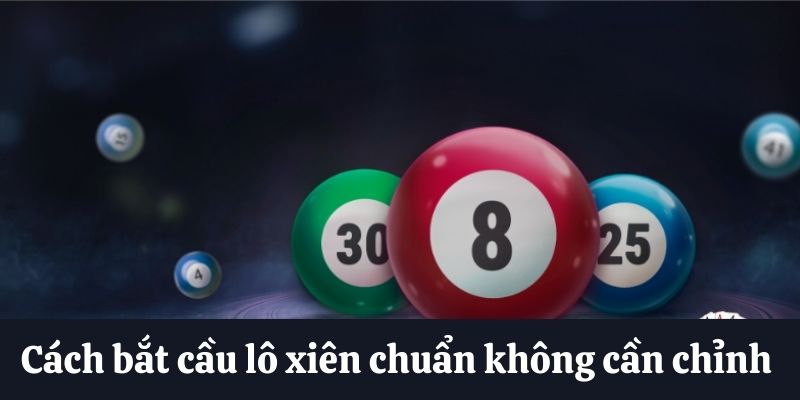 Bắt cầu lô xiên chuẩn không cần chỉnh